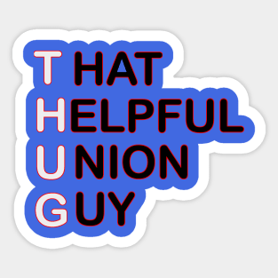 THUG - That Helpful Union Guy Sticker